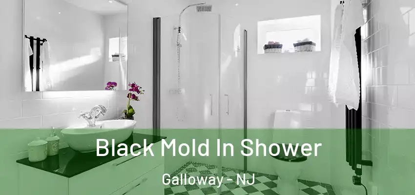  Black Mold In Shower Galloway - NJ