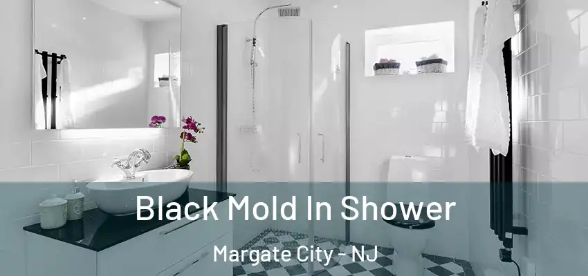  Black Mold In Shower Margate City - NJ