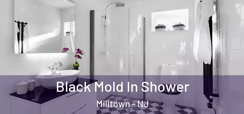  Black Mold In Shower Milltown - NJ