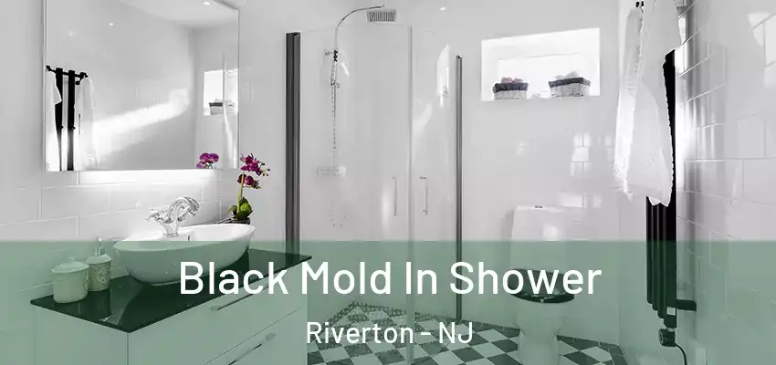  Black Mold In Shower Riverton - NJ
