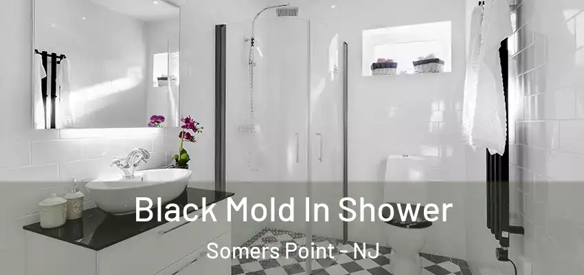  Black Mold In Shower Somers Point - NJ