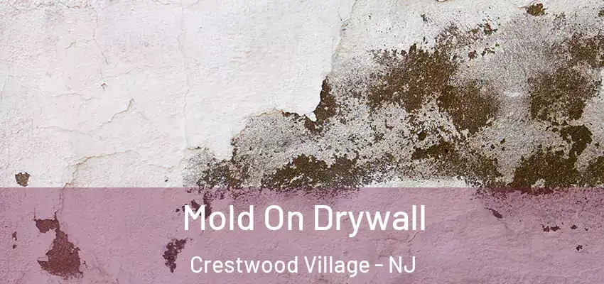 Mold On Drywall Crestwood Village - NJ
